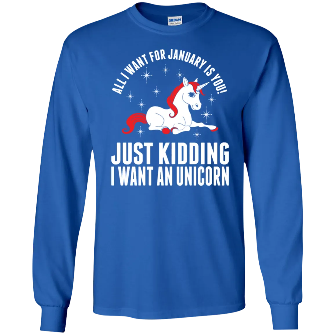 All I Want For January Is You - Just Kidding I Want An Unicorn Shirt, Hoodie, Tank