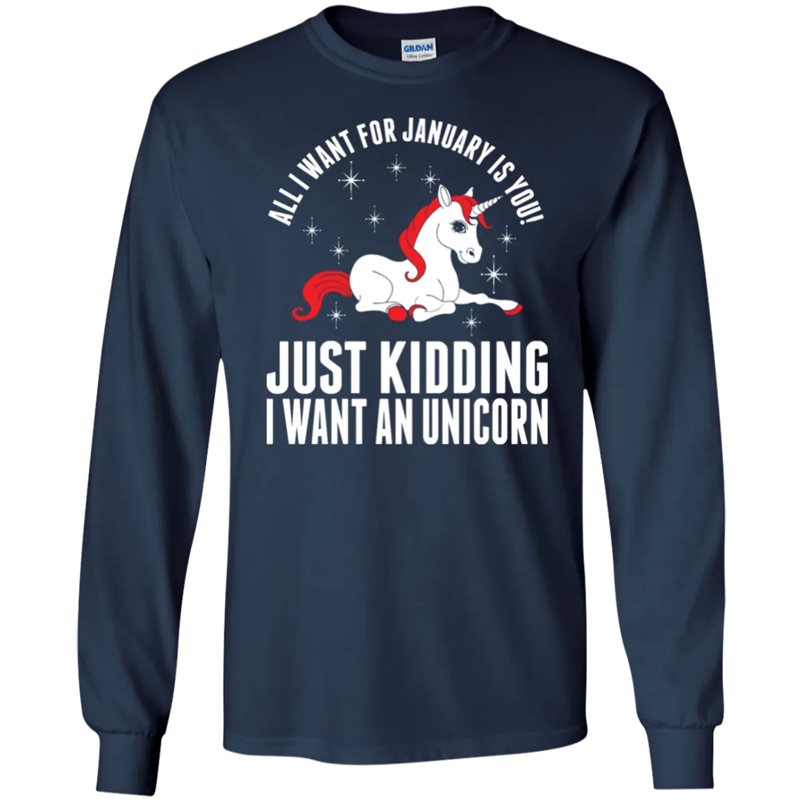 All I Want For January Is You - Just Kidding I Want An Unicorn Shirt, Hoodie, Tank