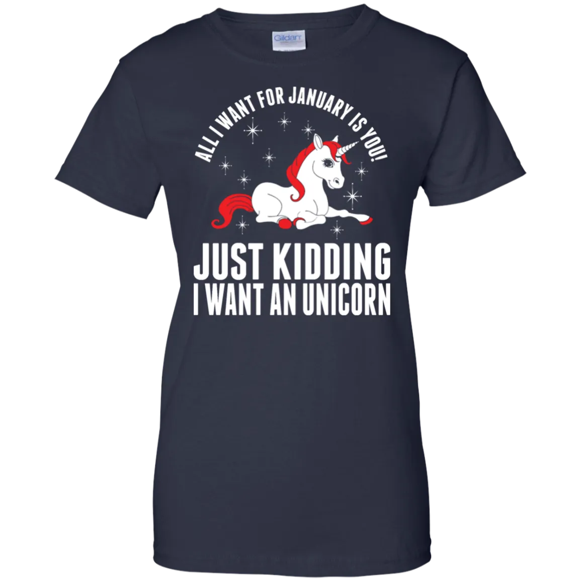 All I Want For January Is You - Just Kidding I Want An Unicorn Shirt, Hoodie, Tank