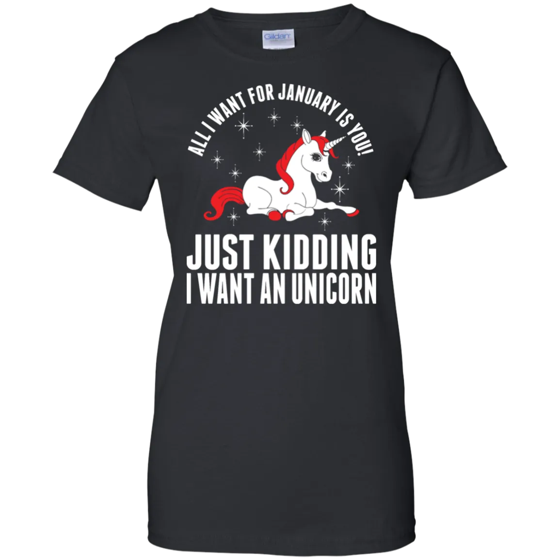 All I Want For January Is You - Just Kidding I Want An Unicorn Shirt, Hoodie, Tank