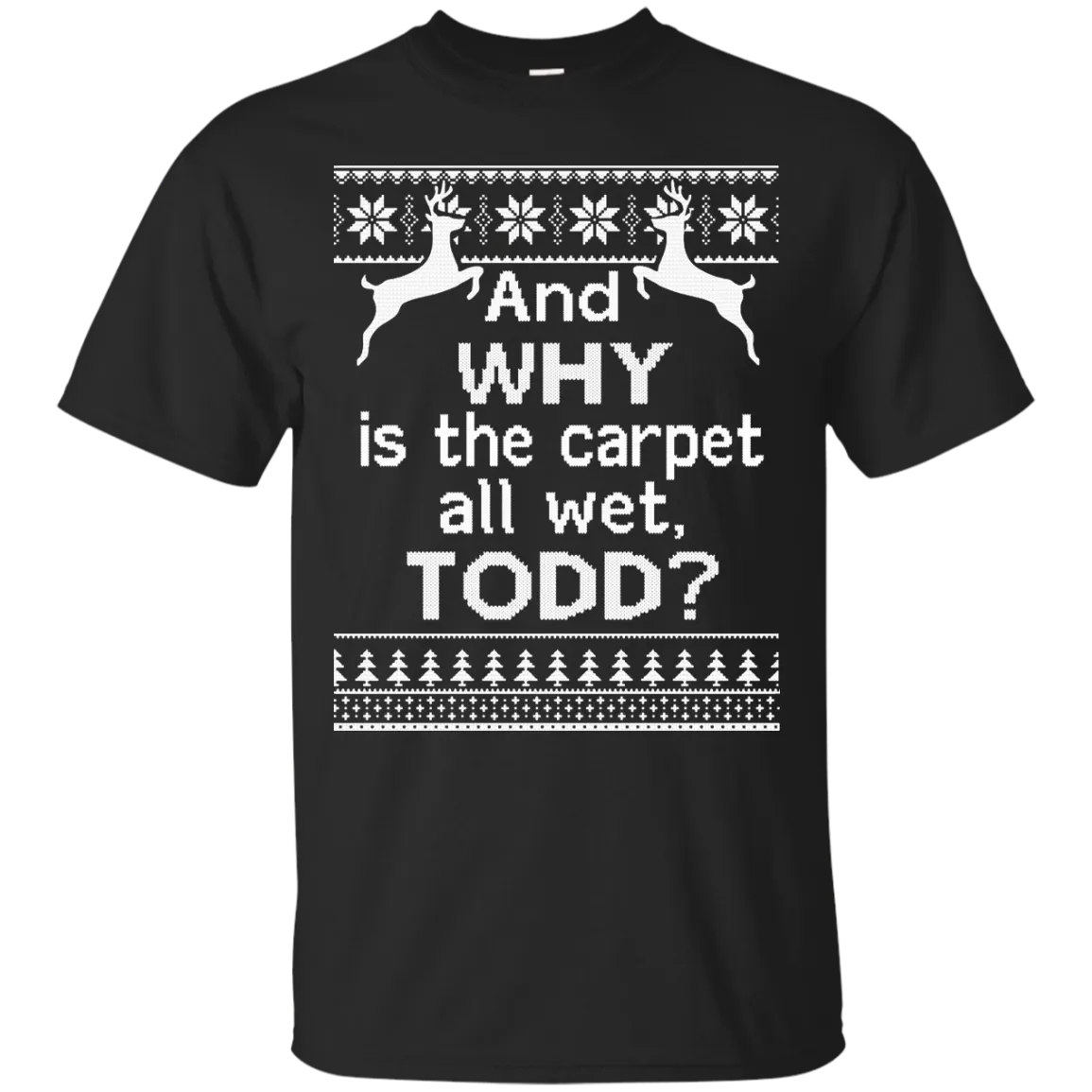 And WHY is the carpet all wet TODD Sweater, Shirt, Hoodie