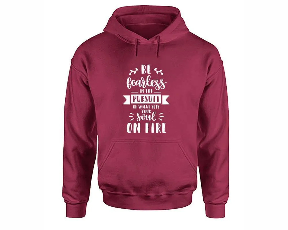 Be Fearless In The Pursuit Of What Sets Your Soul On Fire Pullover Hoodie