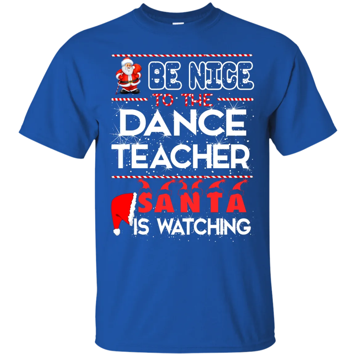 Be Nice To The Dance Teacher Santa is Watching Shirt, Hoodie, Tank