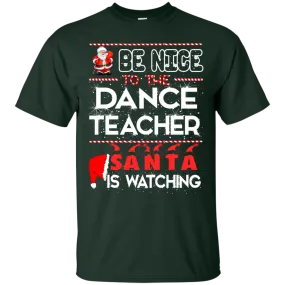 Be Nice To The Dance Teacher Santa is Watching Shirt, Hoodie, Tank