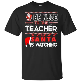 Be Nice to the Teacher Santa is Watching Shirt, Hoodie, Tank