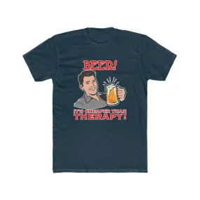 Beer! It's cheaper than therapy shirt