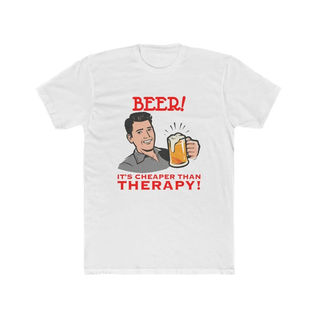 Beer! It's cheaper than therapy shirt