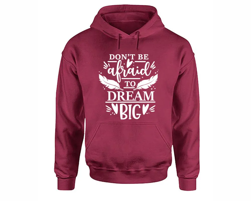 Dont Be Afraid To Dream Big Pullover Hoodie