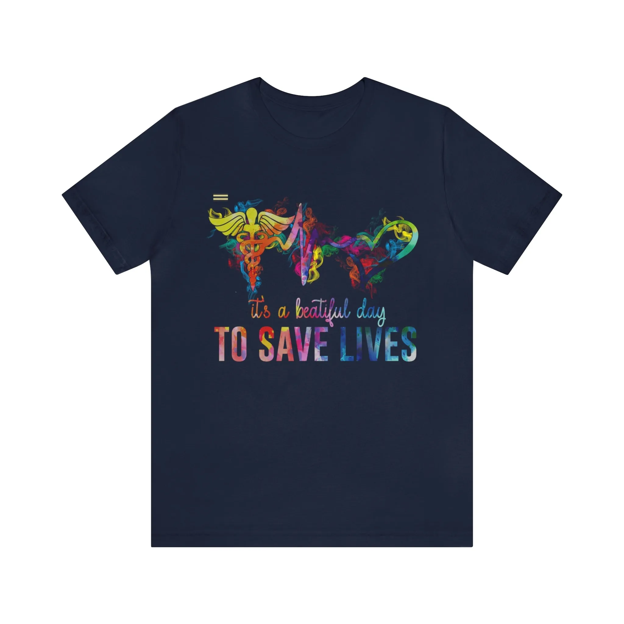 "It's a Beautiful Day to Save Lives" Design Nurse T-shirt